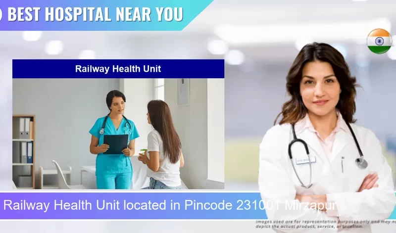 Railway Health Unit located in Pincode 231001 Mirzapur