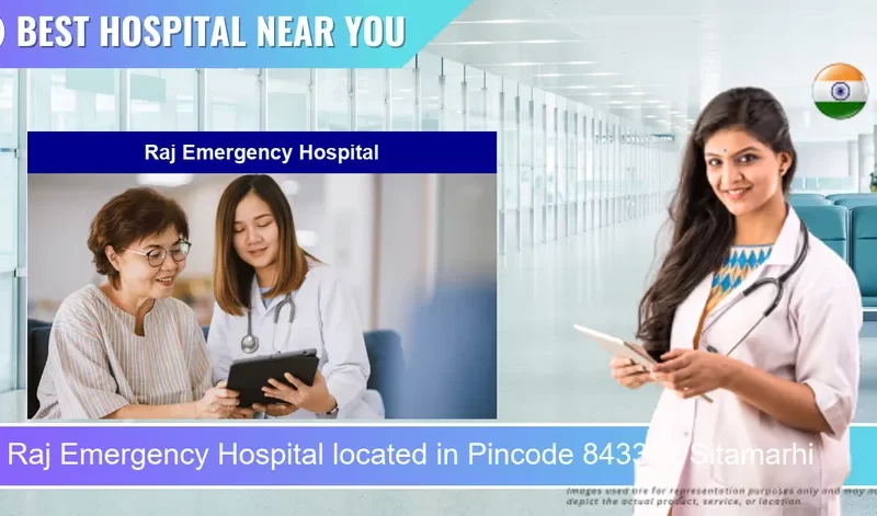 Raj Emergency Hospital located in Pincode 843302 Sitamarhi