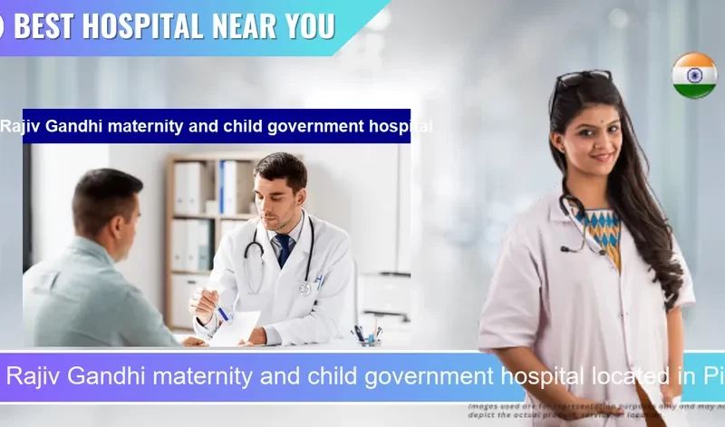 Rajiv Gandhi maternity and child government hospital located in Pincode 605009 Puducherry