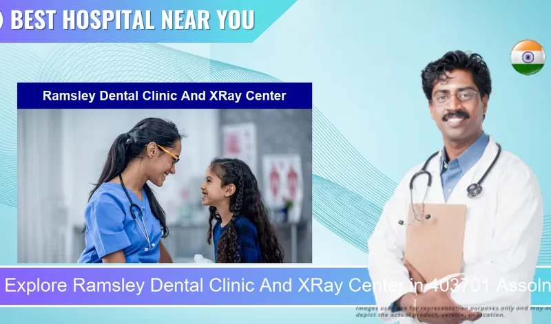 Ramsley Dental Clinic And XRay Center located in Pincode 403701 Assolna