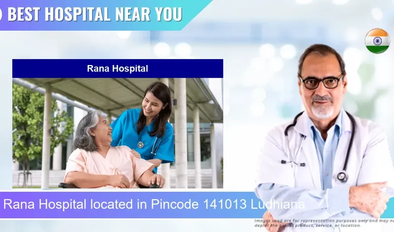 Rana Hospital located in Pincode 141013 Ludhiana