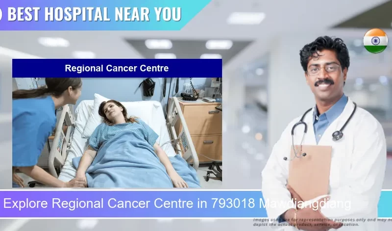 Regional Cancer Centre located in Pincode 793018 Mawdiangdiang