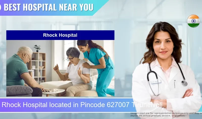 Rhock Hospital located in Pincode 627007 Tirunelveli