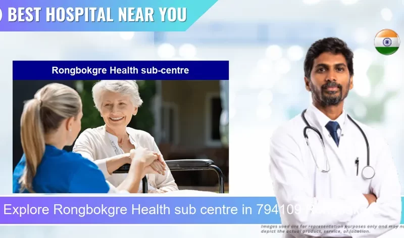 Rongbokgre Health sub centre located in Pincode 794109 Rongbakgre