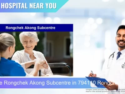 Rongchek Akong Subcentre located in Pincode 794110 Rongchek Akong