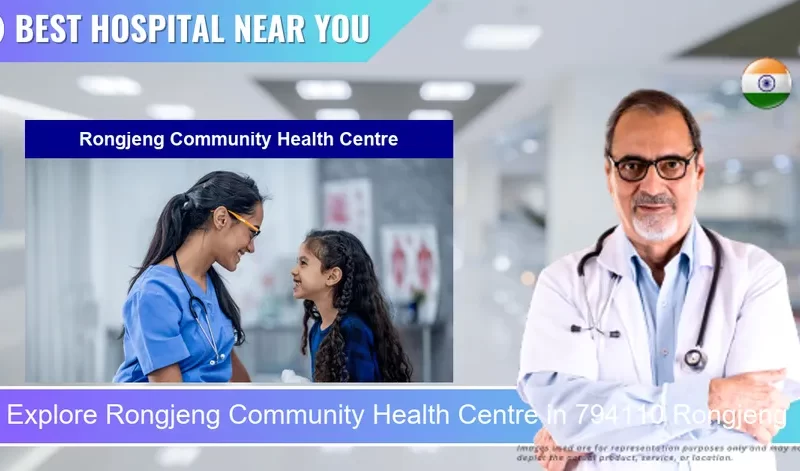 Rongjeng Community Health Centre located in Pincode 794110 Rongjeng