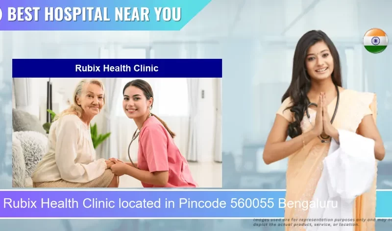 Rubix Health Clinic located in Pincode 560055 Bengaluru
