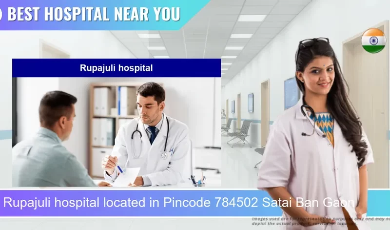 Rupajuli hospital located in Pincode 784502 Satai Ban Gaon