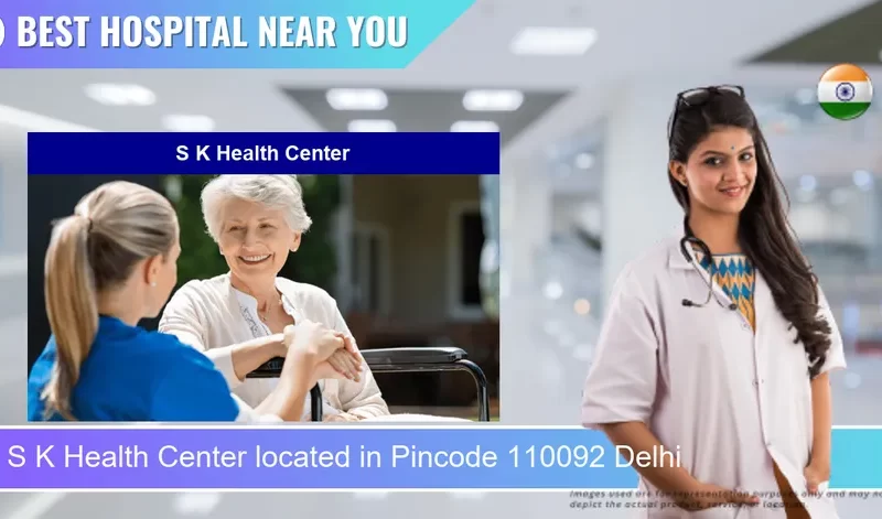 S K Health Center located in Pincode 110092 Delhi