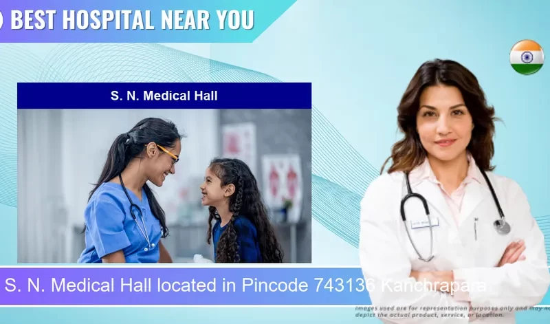 S. N. Medical Hall located in Pincode 743136 Kanchrapara
