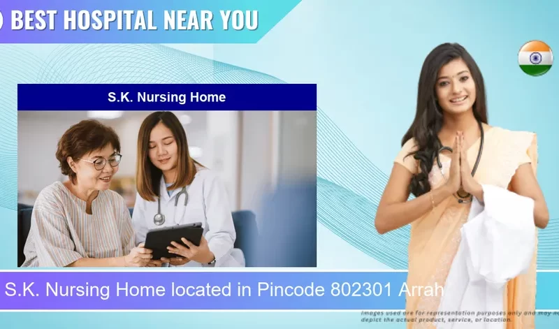 S.K. Nursing Home located in Pincode 802301 Arrah