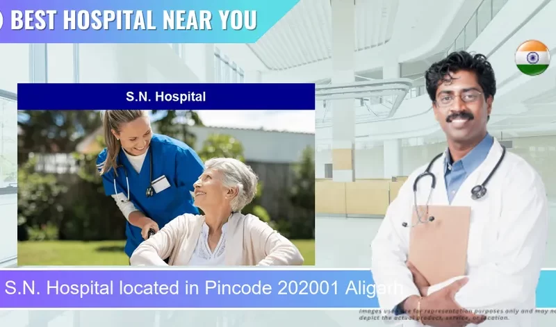 S.N. Hospital located in Pincode 202001 Aligarh