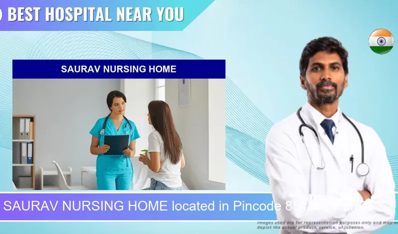 SAURAV NURSING HOME located in Pincode 854302 Purnia