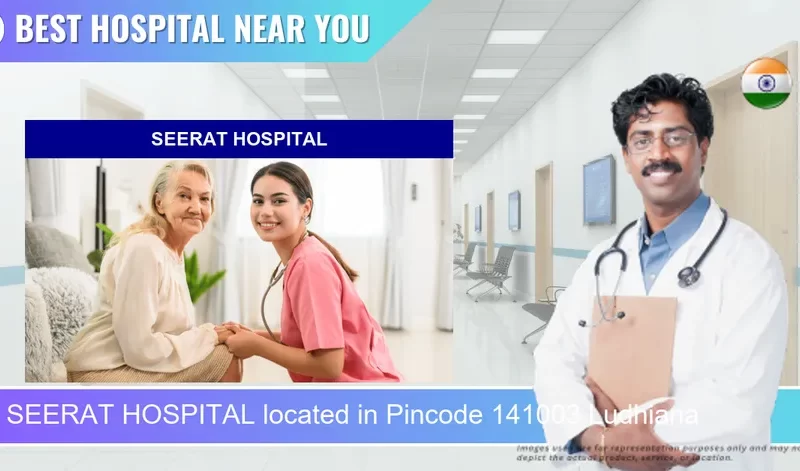 SEERAT HOSPITAL located in Pincode 141003 Ludhiana