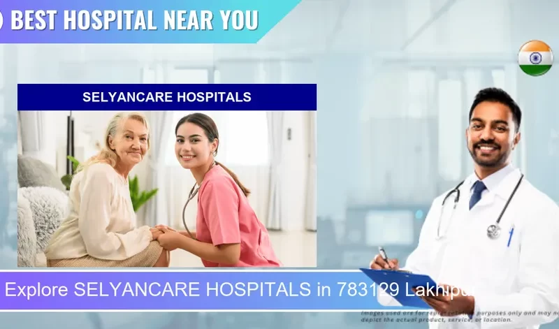 SELYANCARE HOSPITALS located in Pincode 783129 Lakhipur