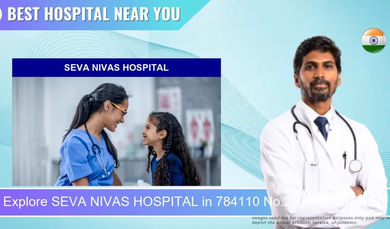 SEVA NIVAS HOSPITAL located in Pincode 784110 No.2 Joynagar Gaon