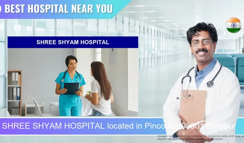 SHREE SHYAM HOSPITAL located in Pincode 495001 Bilaspur
