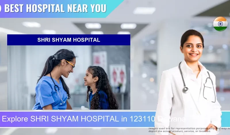 SHRI SHYAM HOSPITAL located in Pincode 123110 Dawana