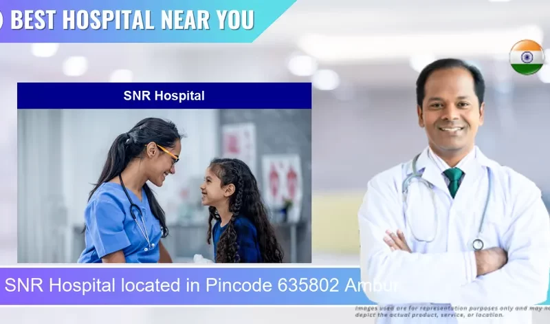 SNR Hospital located in Pincode 635802 Ambur