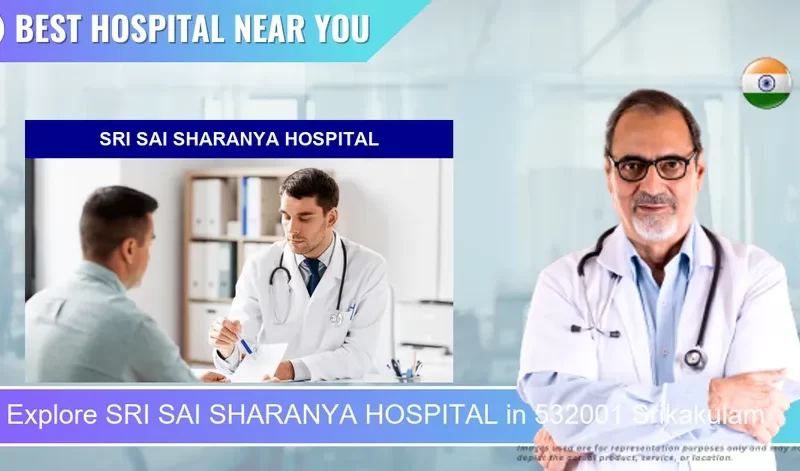 SRI SAI SHARANYA HOSPITAL located in Pincode 532001 Srikakulam