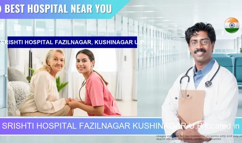 SRISHTI HOSPITAL FAZILNAGAR KUSHINAGAR U.P located in Pincode 274401 Jokwa Khurd
