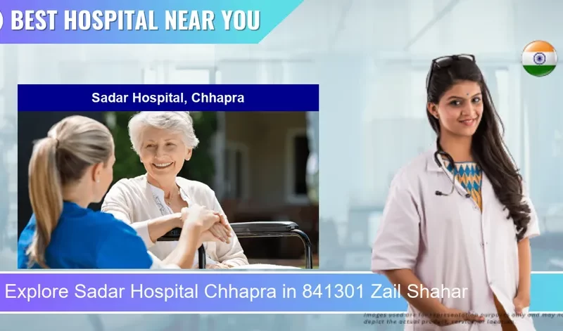 Sadar Hospital Chhapra located in Pincode 841301 Zail Shahar
