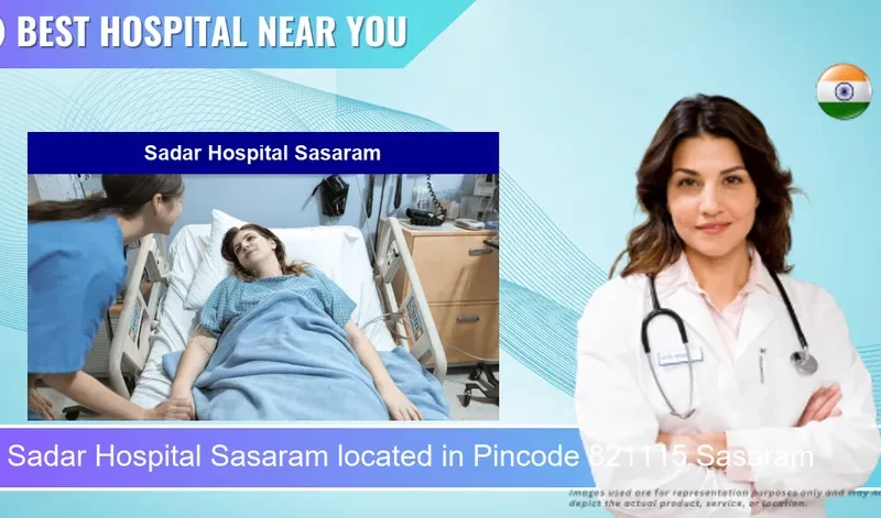 Sadar Hospital Sasaram located in Pincode 821115 Sasaram