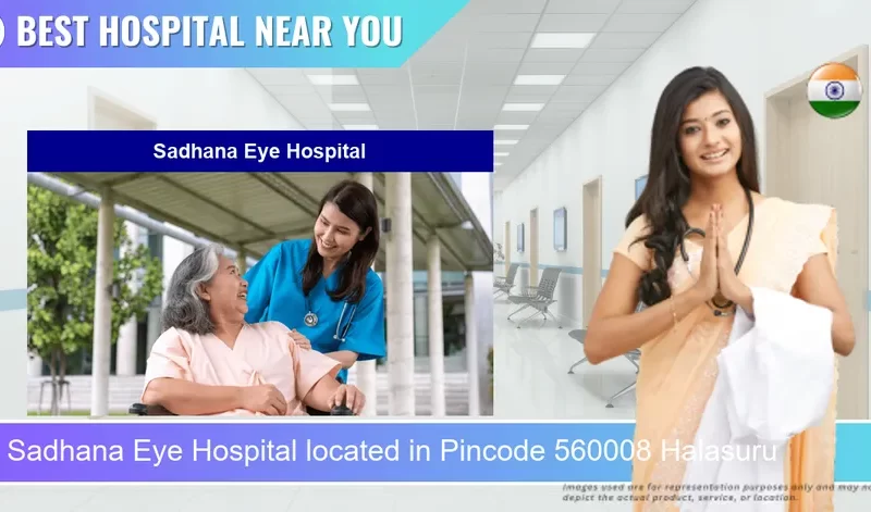 Sadhana Eye Hospital located in Pincode 560008 Halasuru