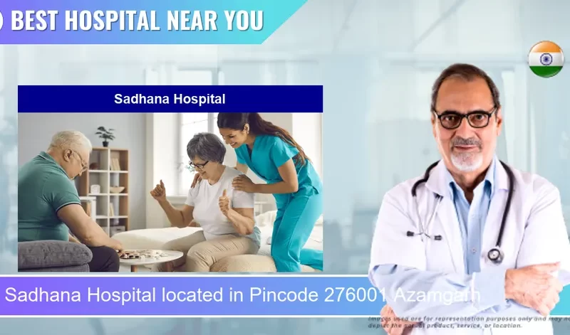 Sadhana Hospital located in Pincode 276001 Azamgarh