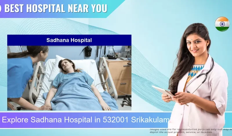 Sadhana Hospital located in Pincode 532001 Srikakulam