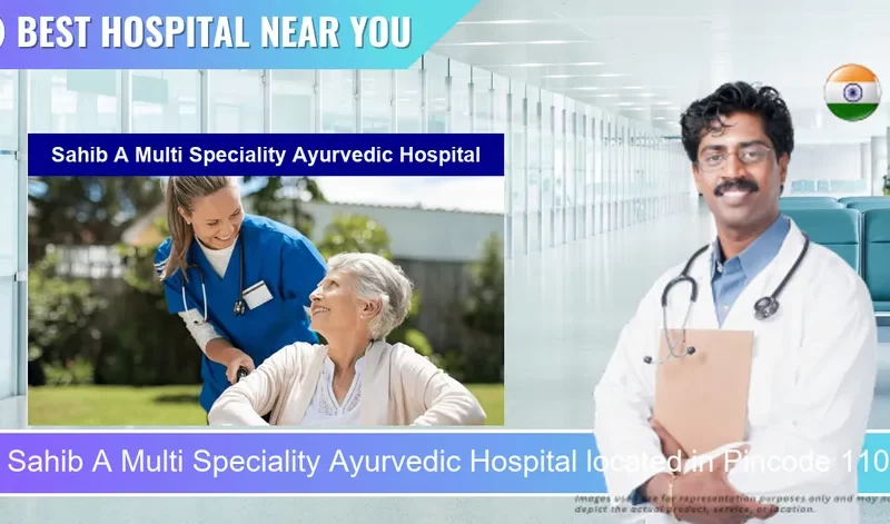Sahib A Multi Speciality Ayurvedic Hospital located in Pincode 110068 New Delhi