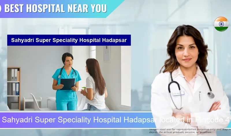 Sahyadri Super Speciality Hospital Hadapsar located in Pincode 411028 Pune
