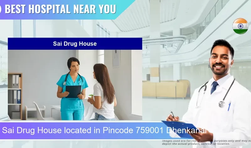 Sai Drug House located in Pincode 759001 Dhenkanal