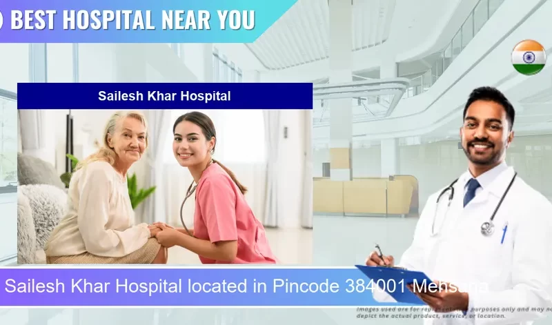 Sailesh Khar Hospital located in Pincode 384001 Mehsana