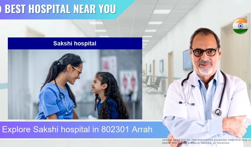 Sakshi hospital located in Pincode 802301 Arrah