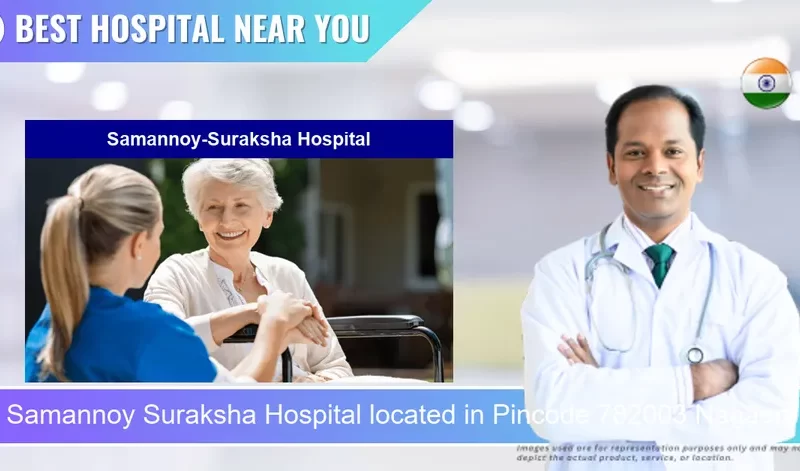 Samannoy Suraksha Hospital located in Pincode 782003 Nagaon