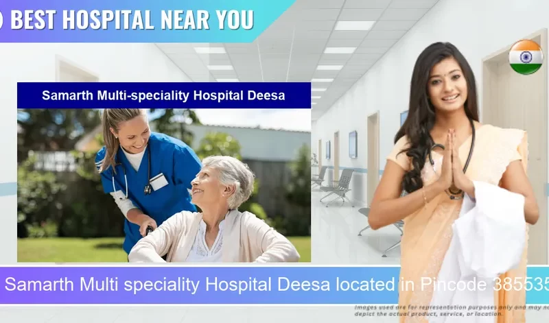 Samarth Multi speciality Hospital Deesa located in Pincode 385535 Deesa