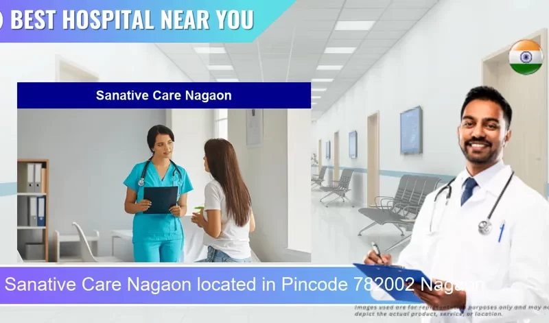 Sanative Care Nagaon located in Pincode 782002 Nagaon