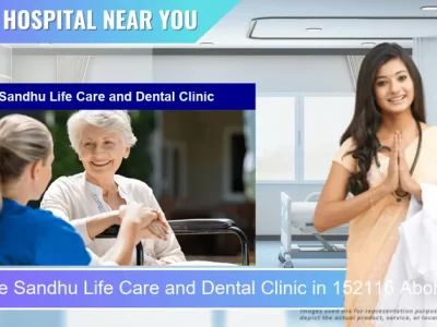 Sandhu Life Care and Dental Clinic located in Pincode 152116 Abohar