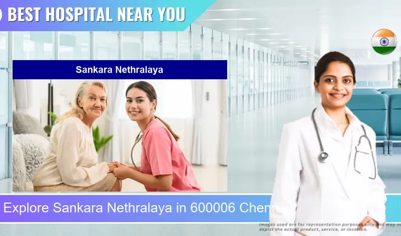 Sankara Nethralaya located in Pincode 600006 Chennai