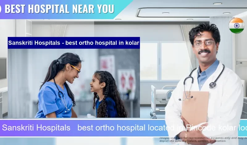 Sanskriti Hospitals best ortho hospital located in Pincode kolar located in Pincode 563101 Kolar