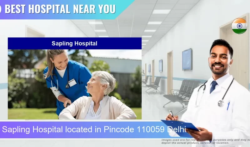 Sapling Hospital located in Pincode 110059 Delhi
