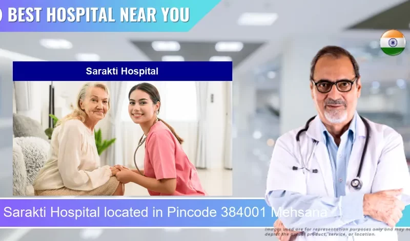 Sarakti Hospital located in Pincode 384001 Mehsana