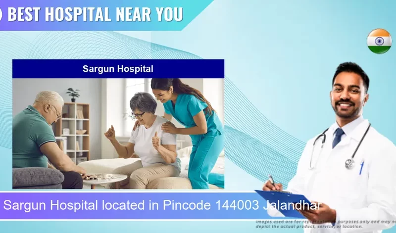 Sargun Hospital located in Pincode 144003 Jalandhar