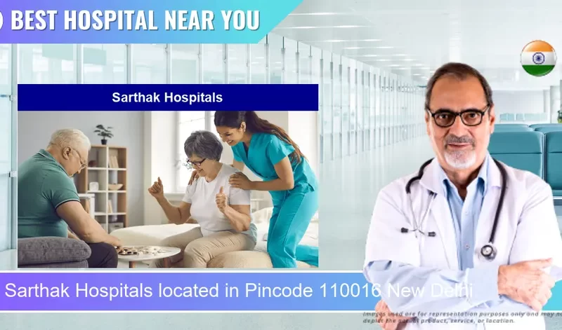 Sarthak Hospitals located in Pincode 110016 New Delhi