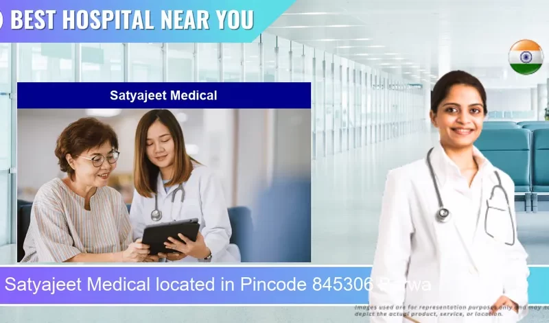Satyajeet Medical located in Pincode 845306 Barwa