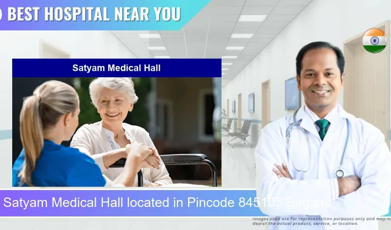 Satyam Medical Hall located in Pincode 845105 Bagaha