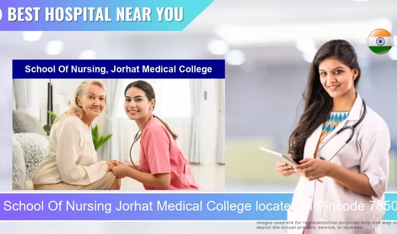 School Of Nursing Jorhat Medical College located in Pincode 785001 Jorhat