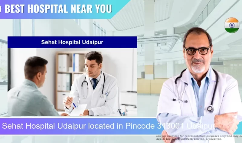 Sehat Hospital Udaipur located in Pincode 313001 Udaipur