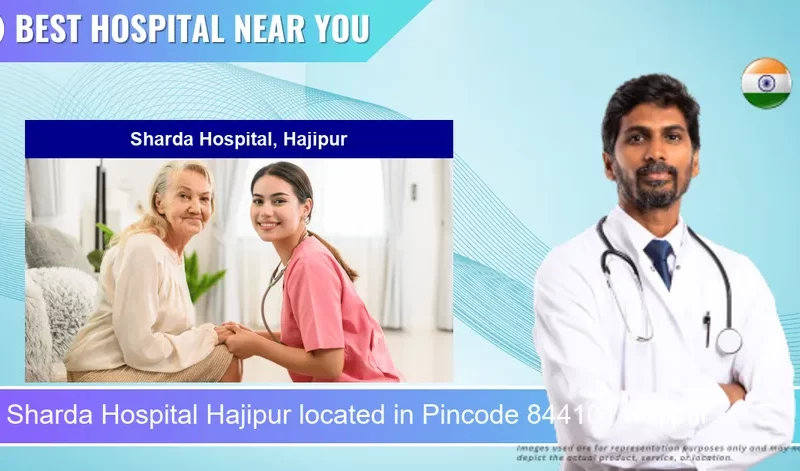 Sharda Hospital Hajipur located in Pincode 844101 Hajipur